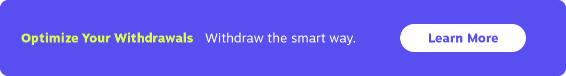 Optimize your withdrawals and withdraw the smart way.